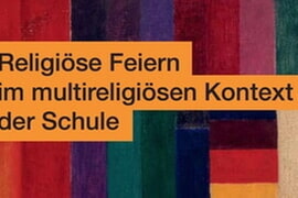 Religiöse Feiern im multireligiösen Kontext der Schule